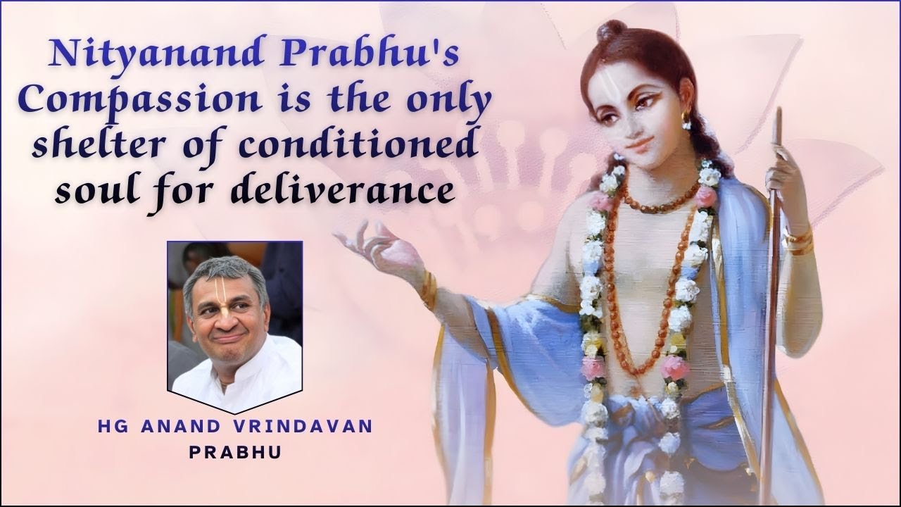 Nityanand's Prabhu Compassion Is The Only Shelter Of Conditioned Soul For Deliverance