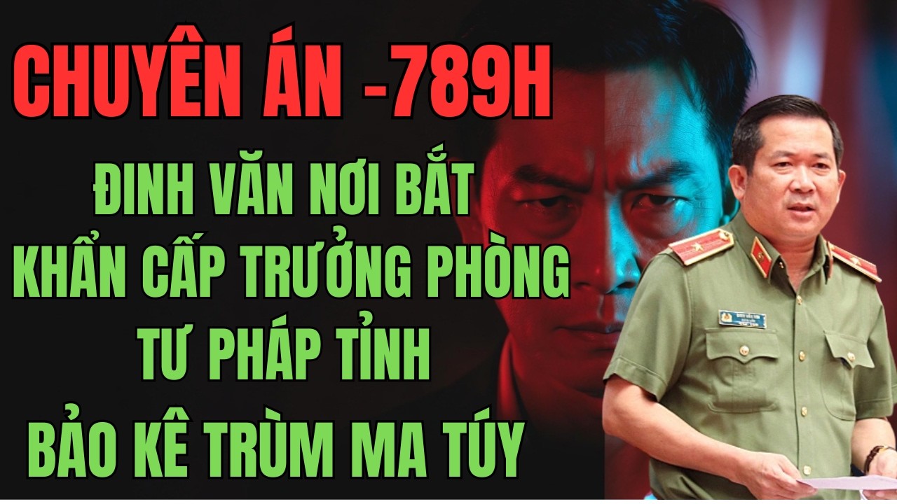 CHUYÊN ÁN RÚNG ĐỘNG TRƯỞNG PHÒNG TƯ PHÁP TỈNH BẢO KÊ TRÙM MA TÚY / KỲ ÁN X