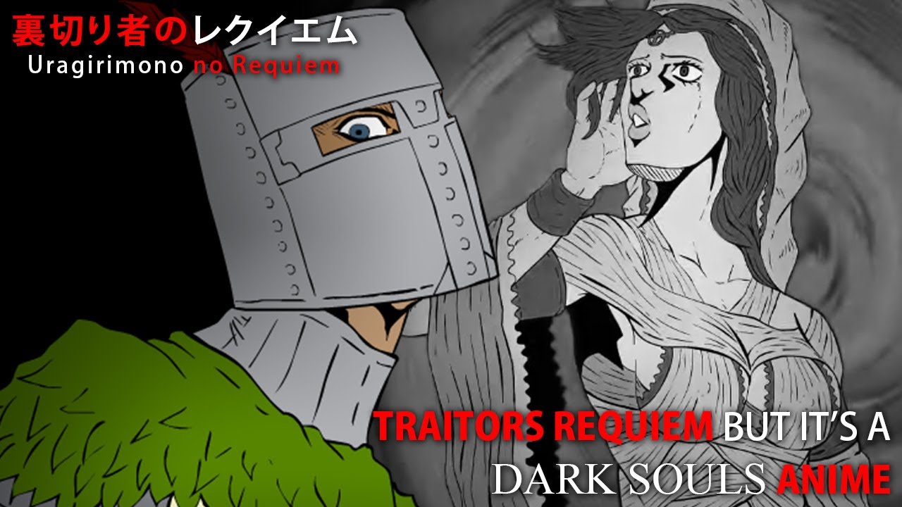 TRAITORS REQUIEM~ BUT IT'S A DARK SOULS ANIME
