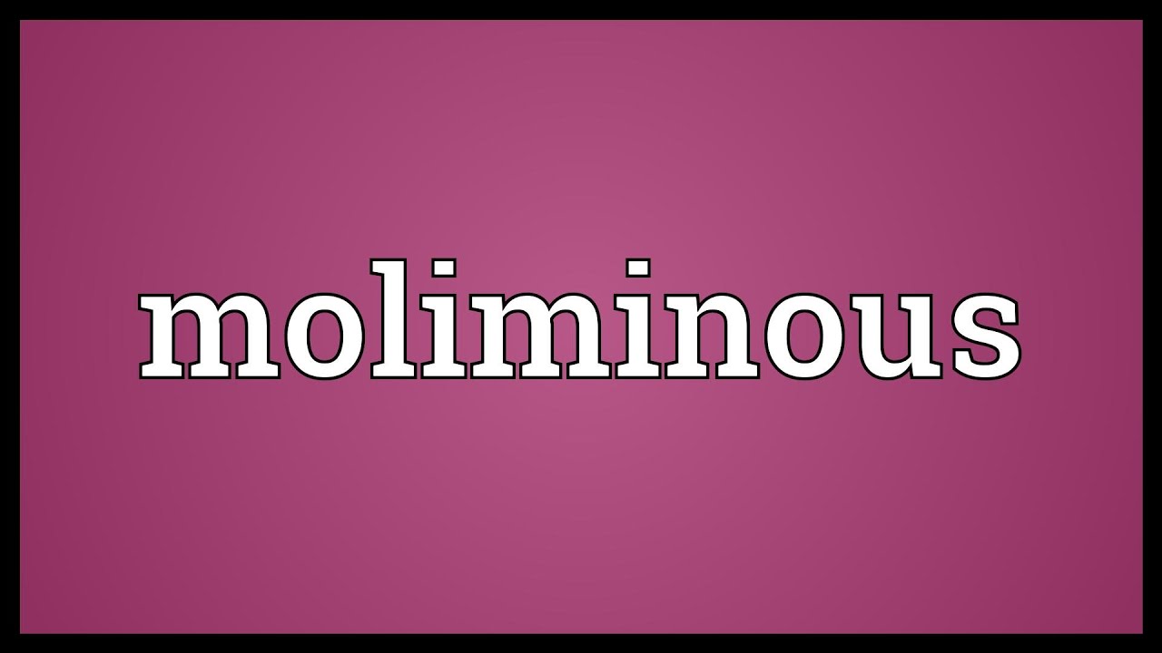 Moliminous Meaning