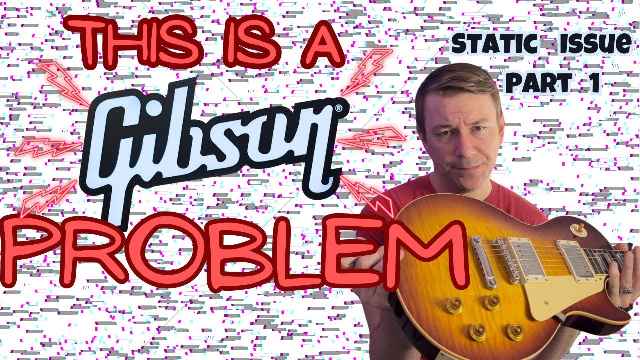 Guitar Static is a Gibson Issue!