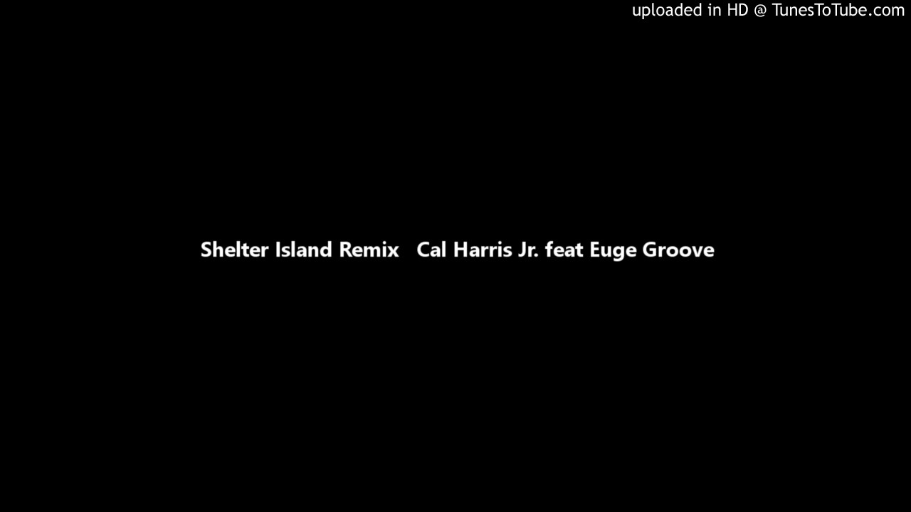 Shelter Island Remix   Cal Harris Jr. feat Euge Groove