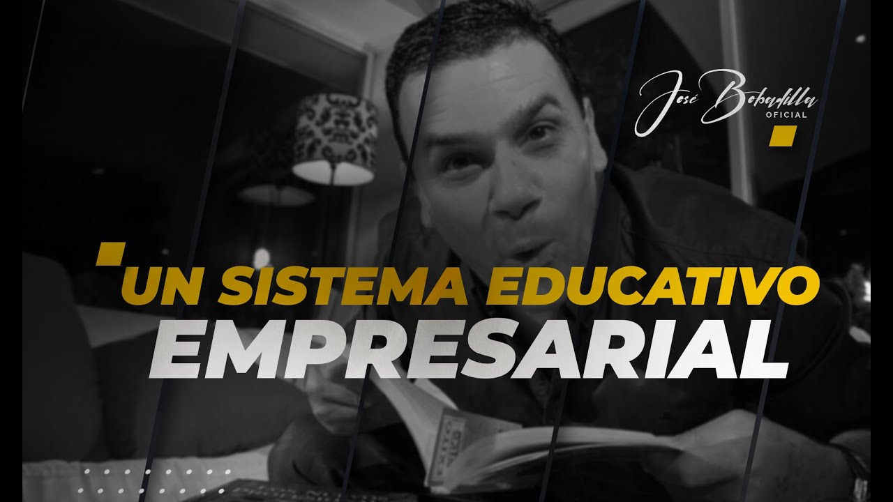 🟡UN SISTEMA EDUCATIVO EMPRESARIAL  - José Bobadilla OFICIAL