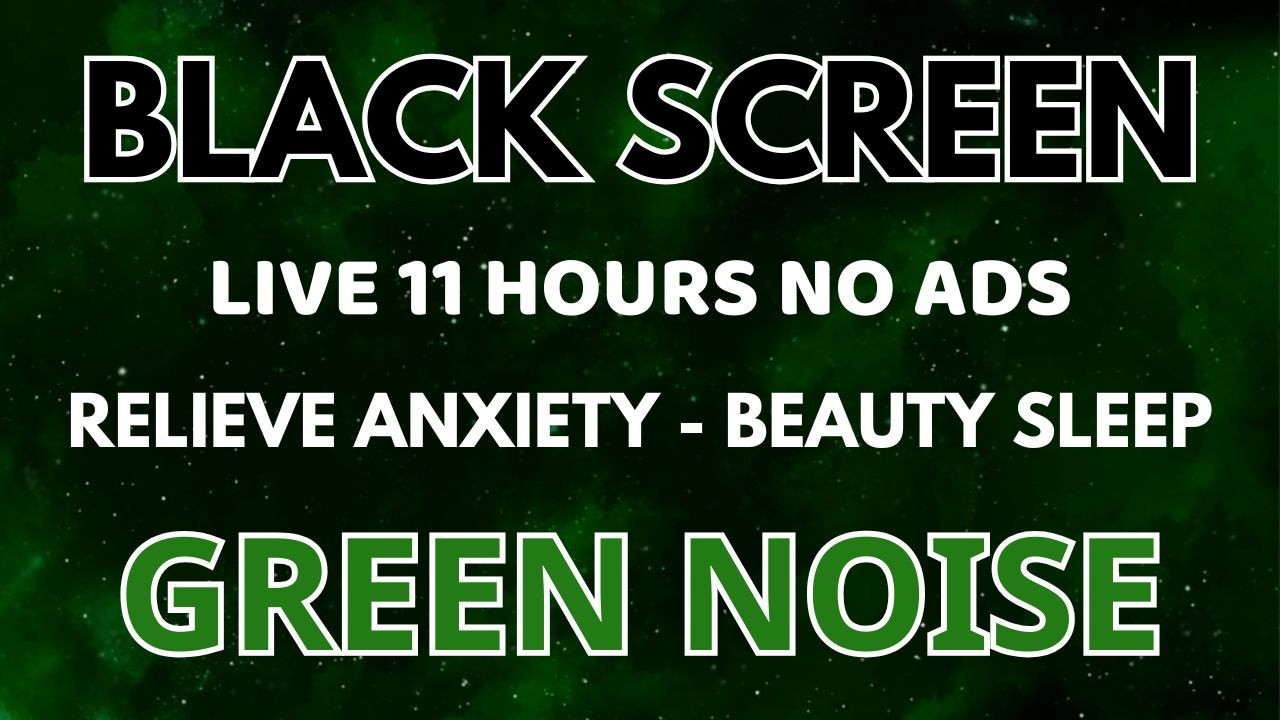 Beauty Sleep With Green Noise Sound To Relaxation - Black Screen To Healing | Relieve Anxiety In 11H