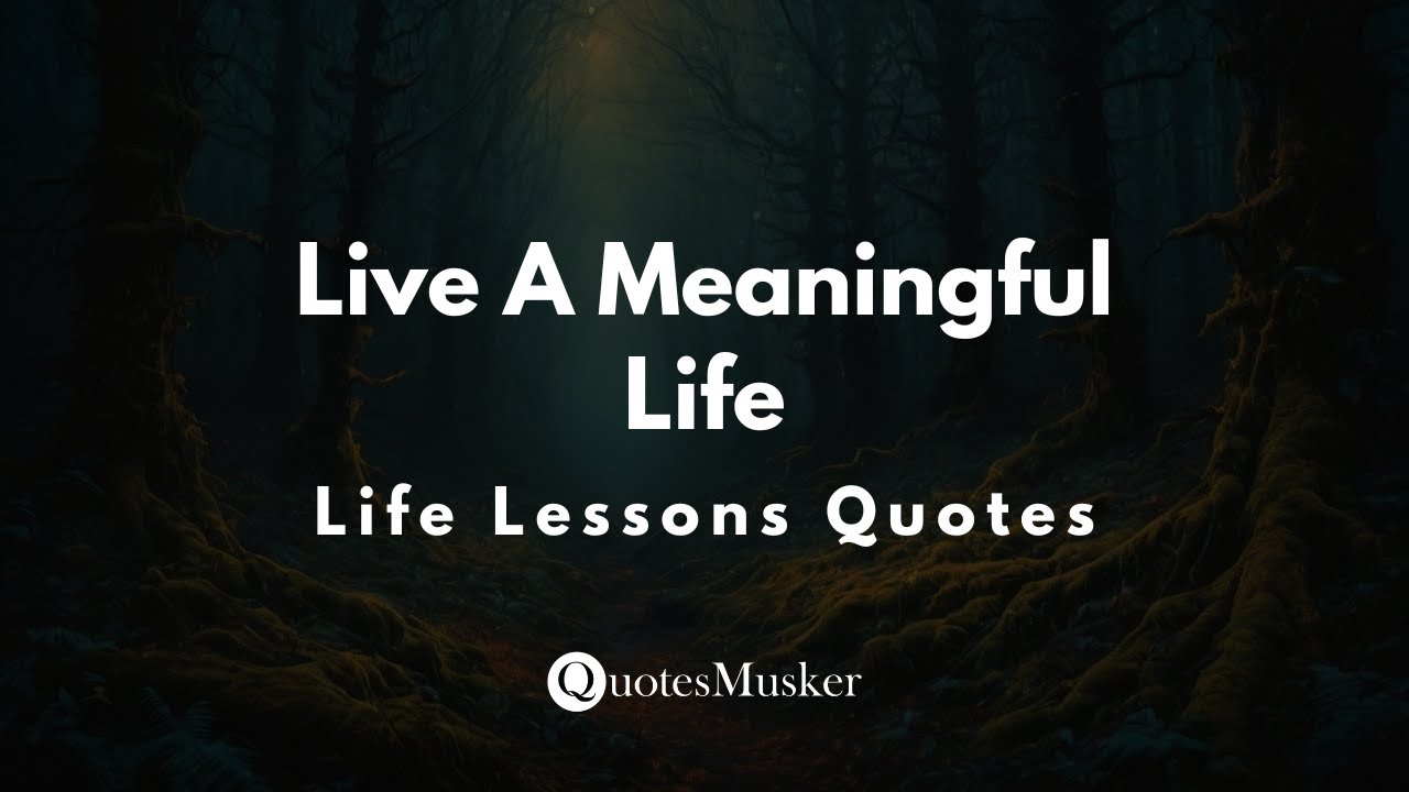 How To Live A Meaningful Life | Lessons From Famous Quotes | Life Lessons Quotes