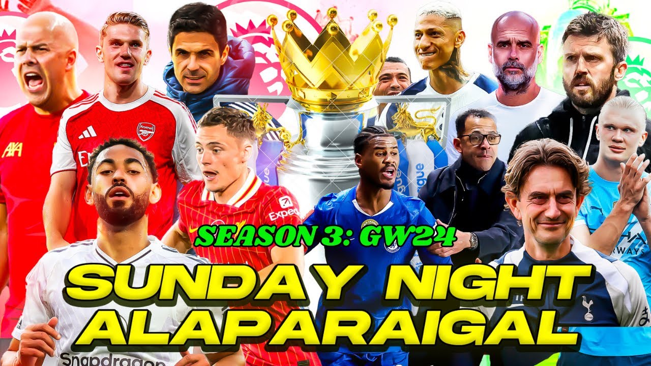 SUNDAY NIGHT ALAPARAIGAL SEASON 3: GW24 | FOOTBALL PECHU