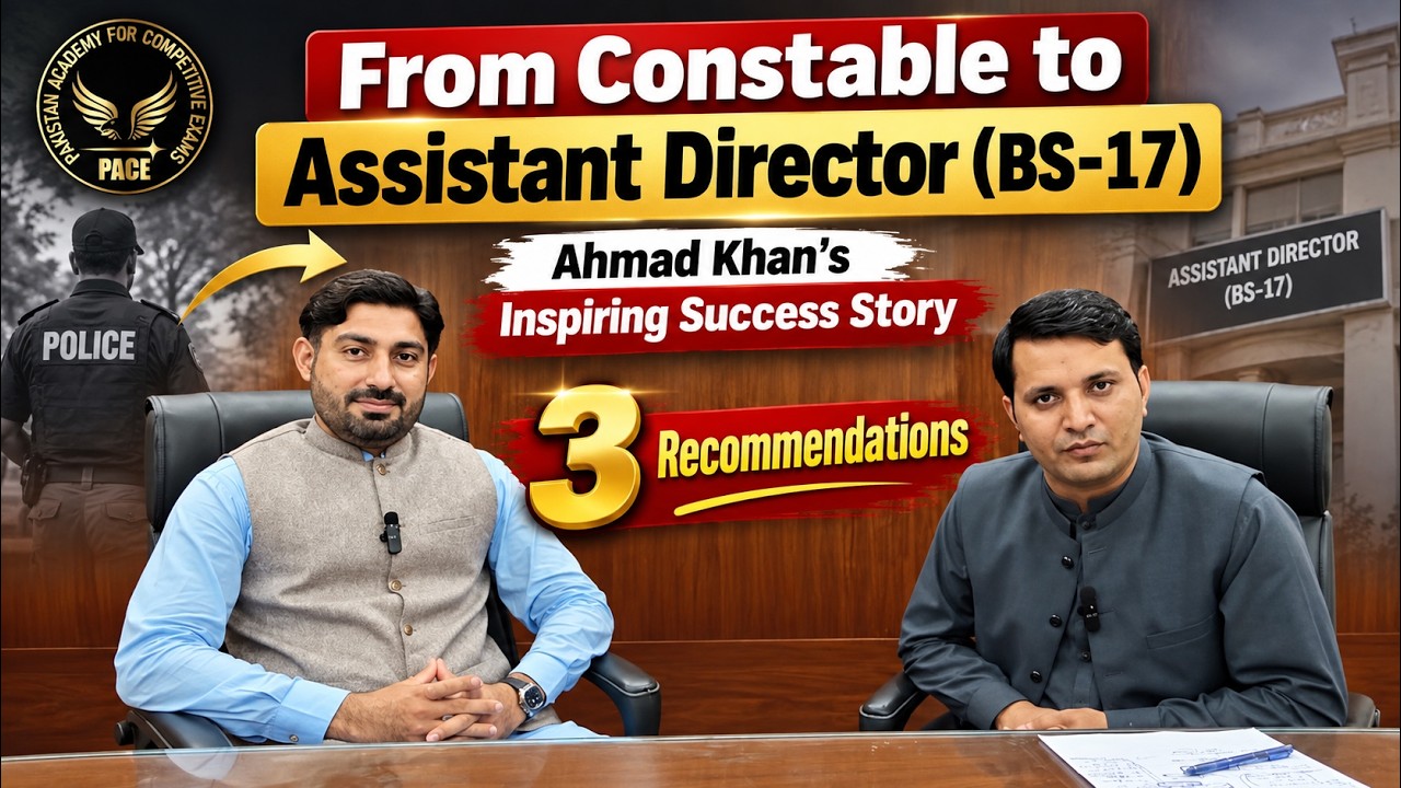 Constable to Assistant Director (BS-17)! | Ahmad Khan&rsquo;s Inspiring Success Story | 3 Recommendations