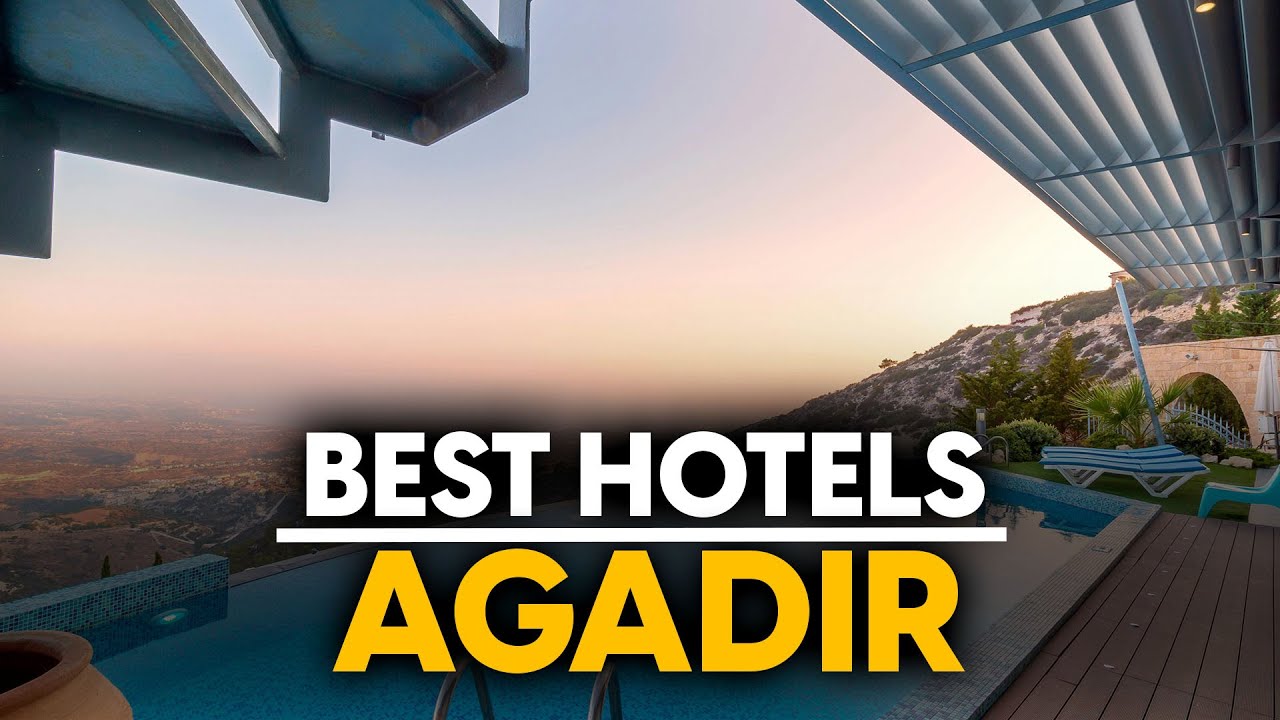 Best Hotels In Agadir, Morocco - Top 5 Picks For Any Budget