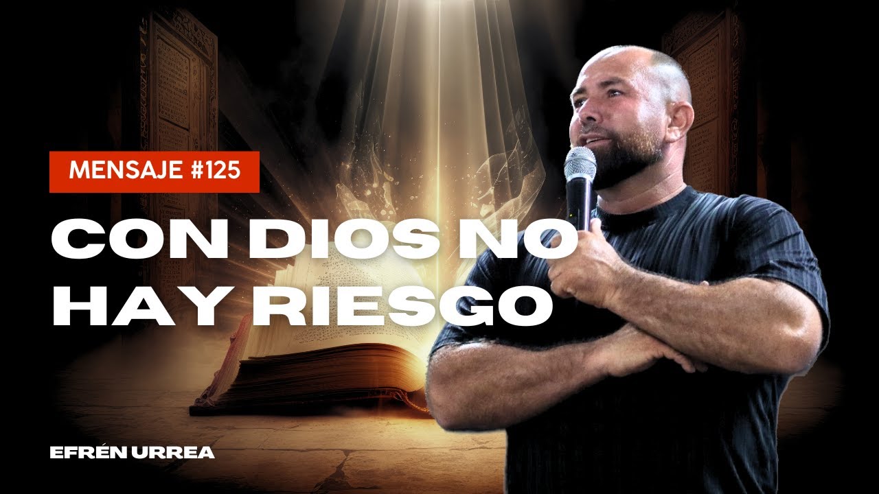 Con Dios NO Hay Riesgo - Pr. Efrén Urrea