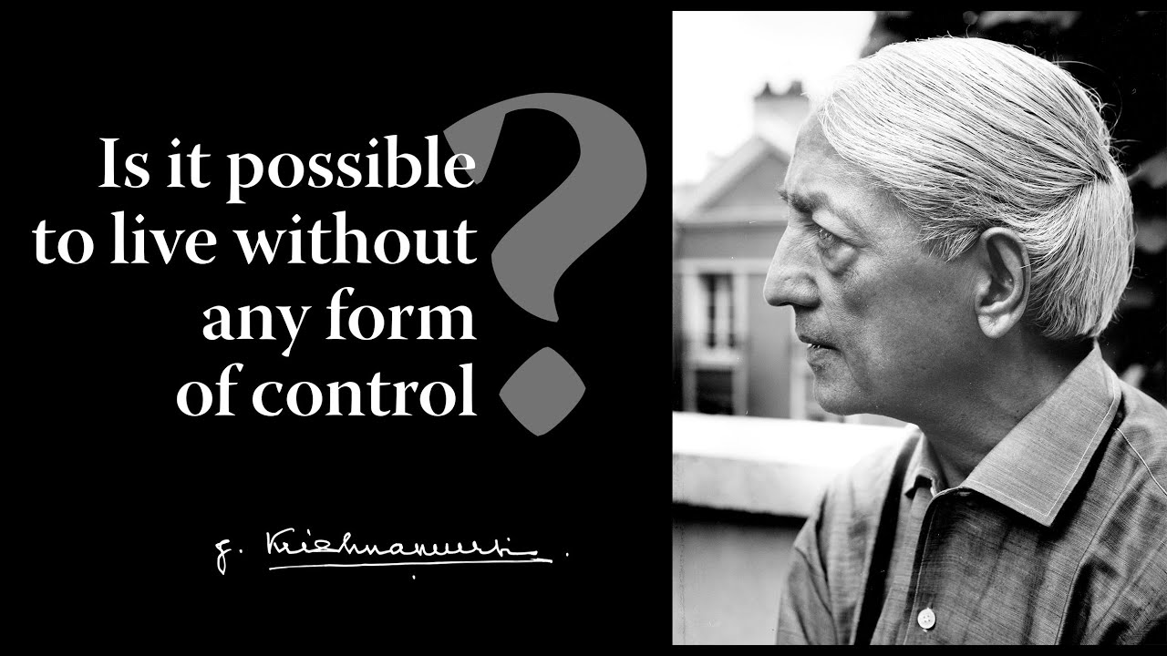 Is it possible to live without any form of control? | Krishnamurti