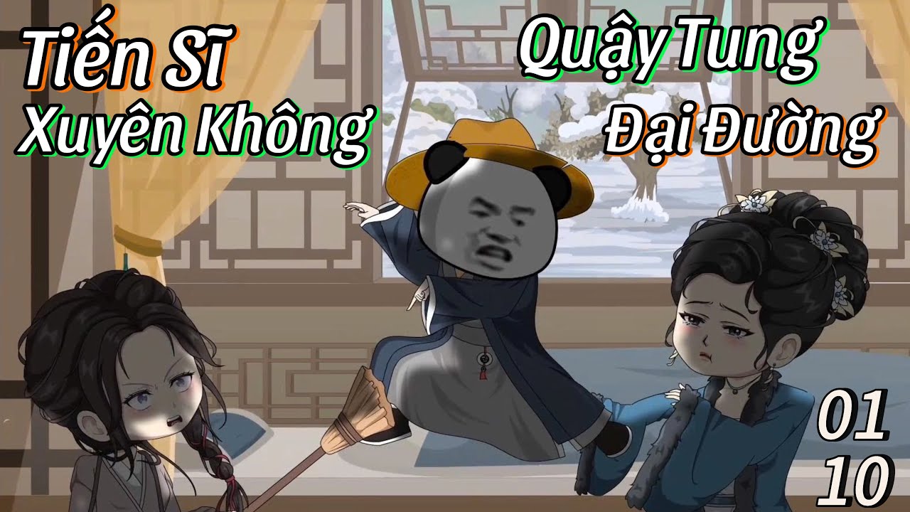 Tiến Sĩ Xuyên Không Quậy Tung Đại Đường (Tập 1-10)