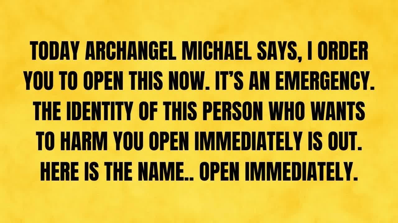 🔴 TODAY ARCHANGEL MICHAEL SAYS, I ORDER YOU TO OPEN THIS NOW  IT'S AN EMERGENCY  THE IDE