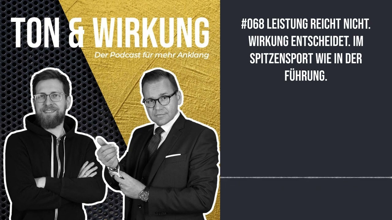 #068 Leistung reicht nicht. Wirkung entscheidet. Im Spitzensport wie in der Führung.