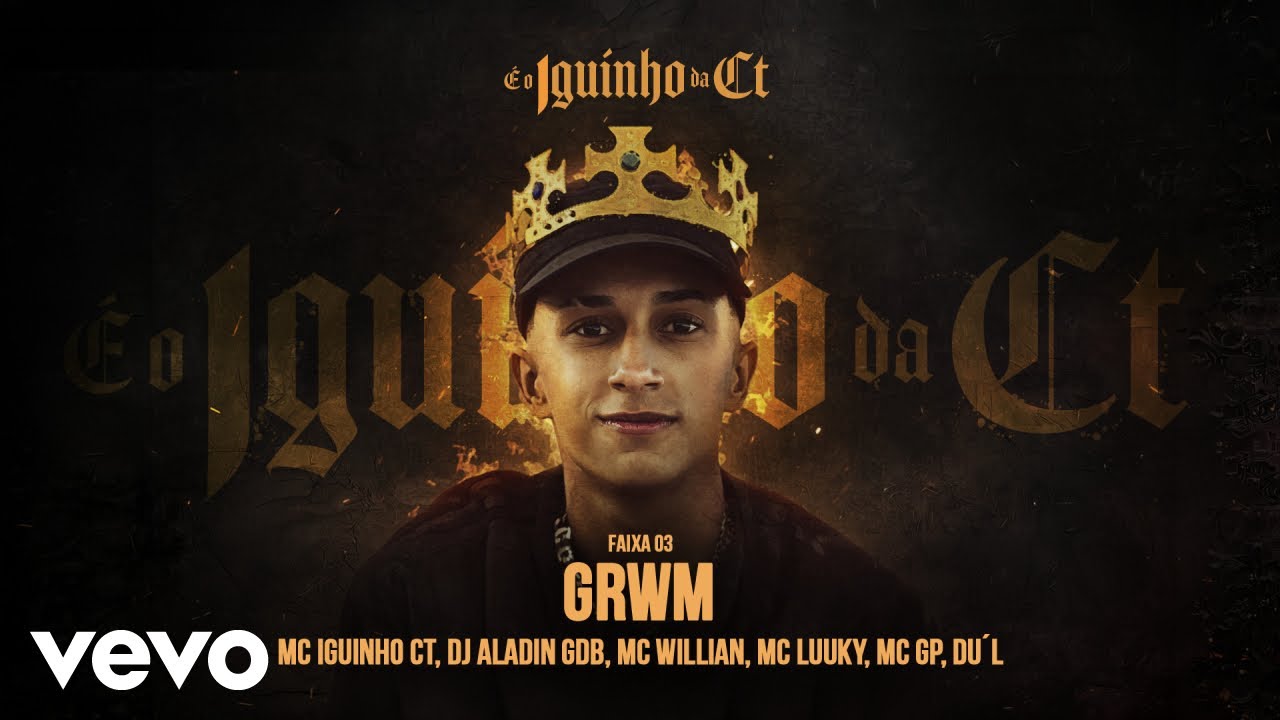 Mc Iguinho Ct, Dj Aladin GDB, MC Willian, MC GP - GRWM ft. MC LUUKY, DU&acute;L