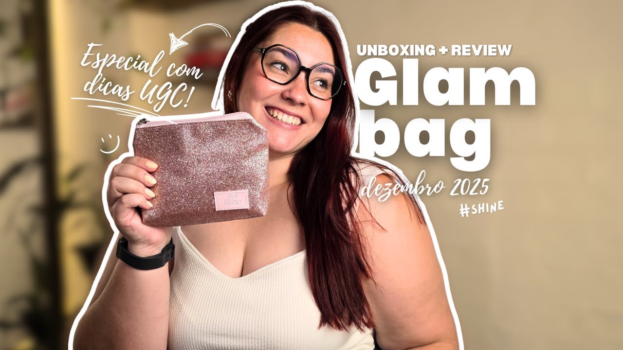 GLAMBAG DEZEMBRO 2025 ✨ Unboxing + Review com dicas UGC!