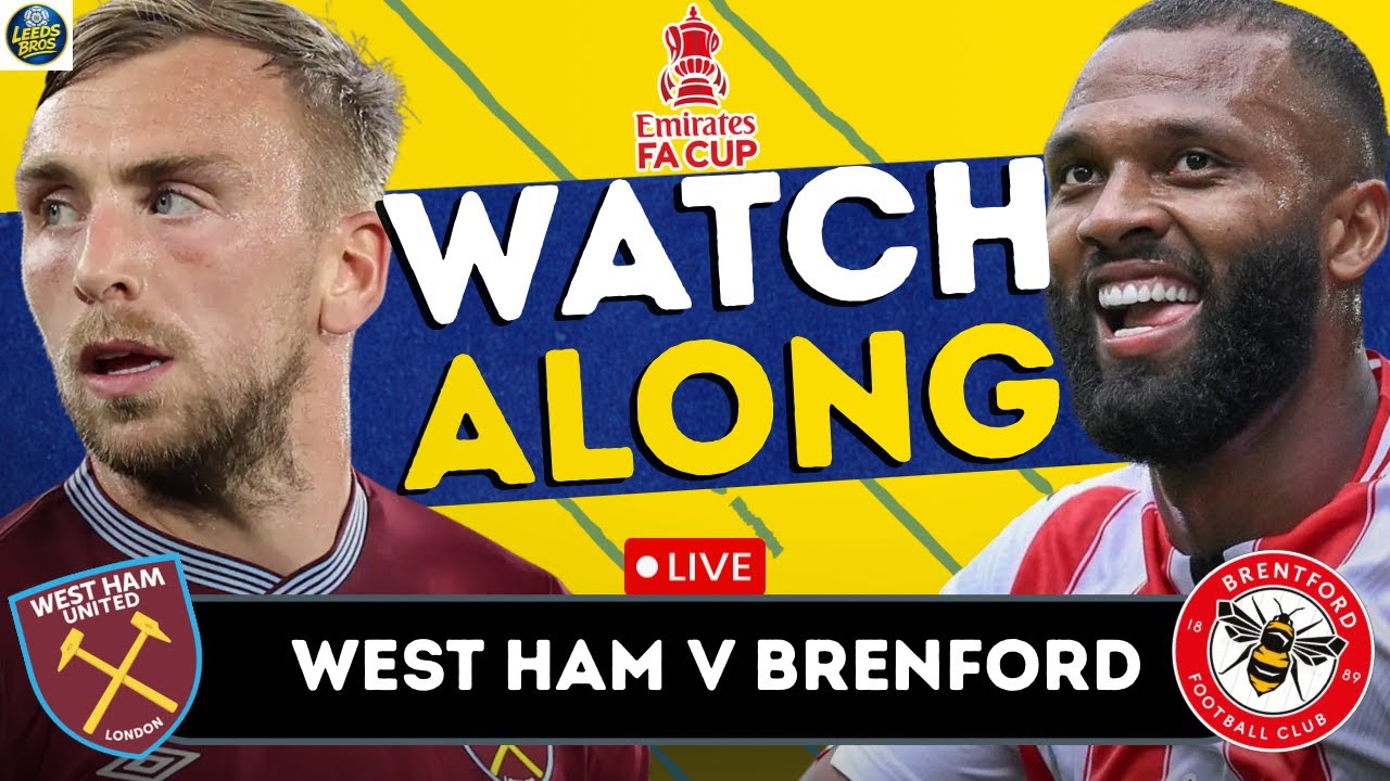 WEST HAM VS BRENTFORD LIVE FA CUP WATCHALONG