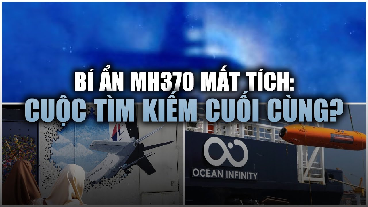 Bí ẩn MH370 mất tích: Cuộc tìm kiếm cuối cùng?