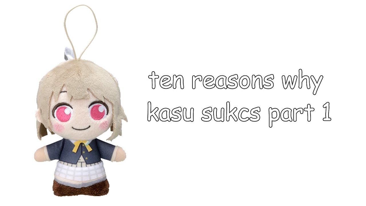 ten reasons why kasukasu sucks