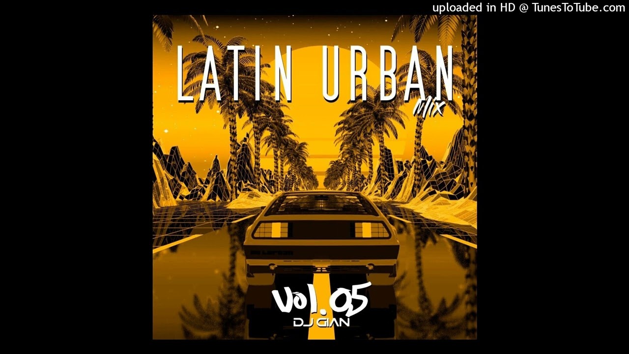 DJ GIAN - Latin Urban Mix Vol. 05