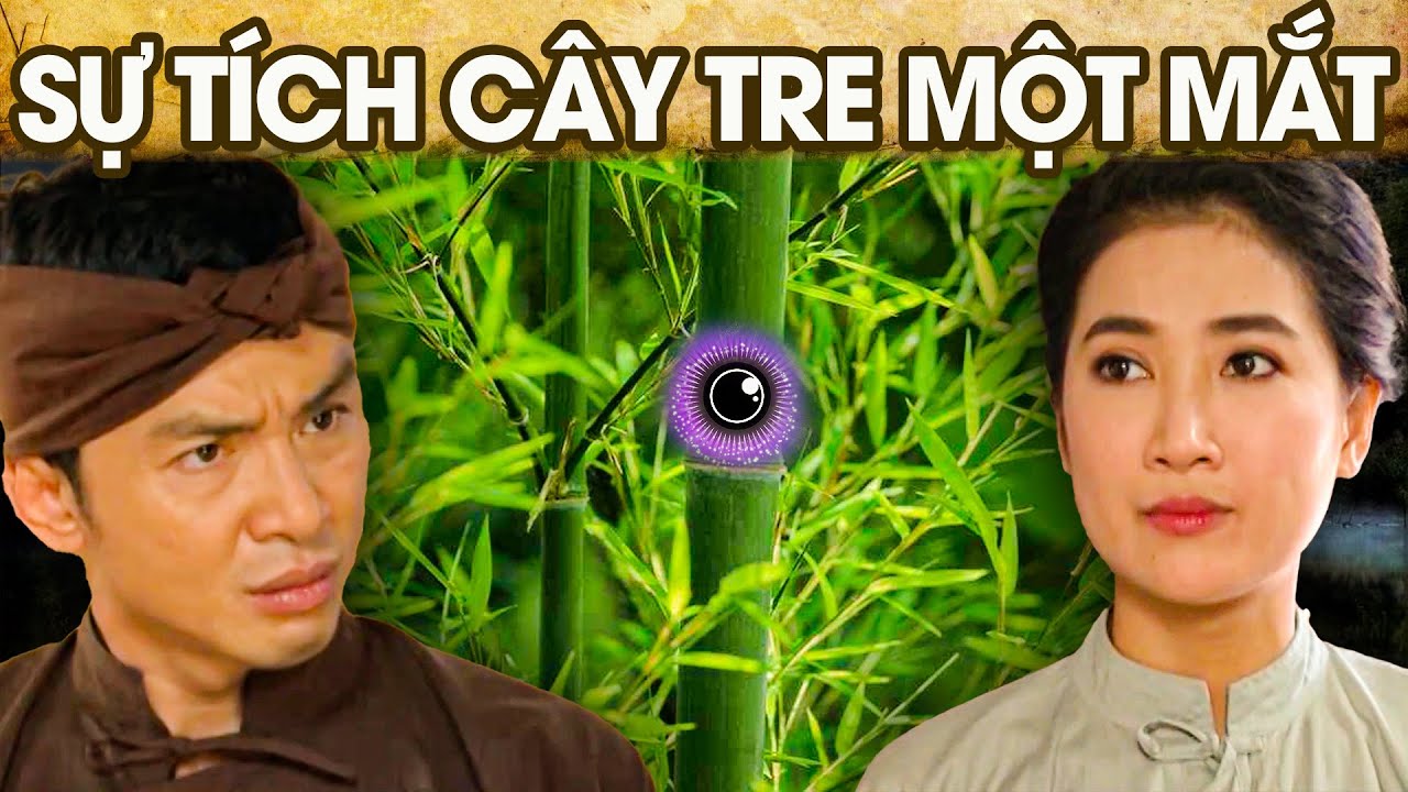 SỰ TÍCH CÂY TRE MỘT MẮT | SỰ TÍCH VIỆT NAM MỚI NHẤT 2023 | PHIM SỰ TÍCH HAY NHẤT 2023 |GHIỀN CỔ TÍCH