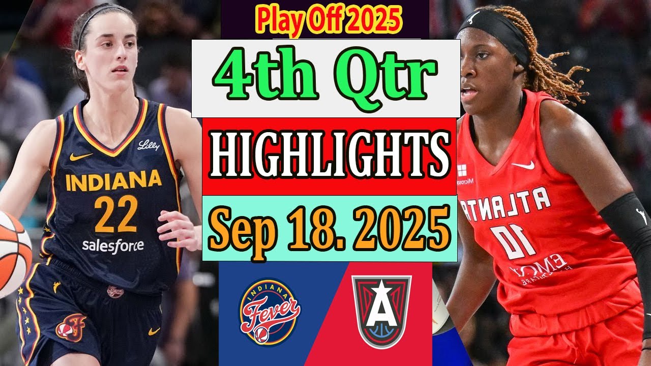 Indiana Fever vs Atlanta Dream 4th Qtr Highlights [Sep 18, 2O25]|  Play off Wnba 2025