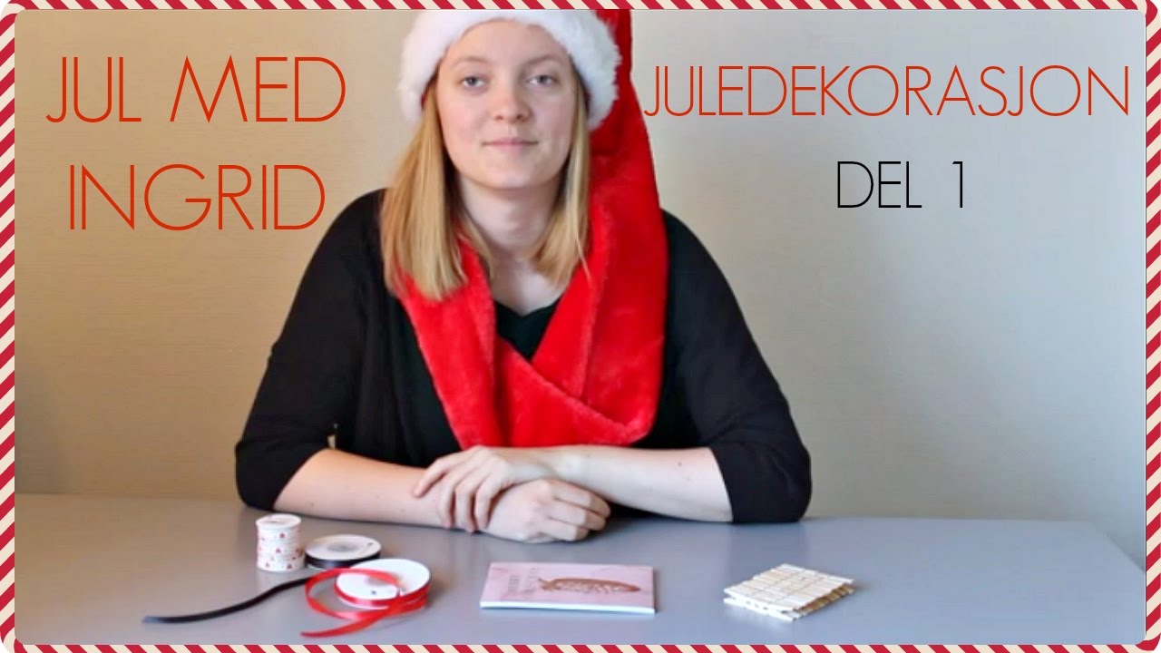 Jul med Ingrid : Juledekorasjon - del 1 (#61)