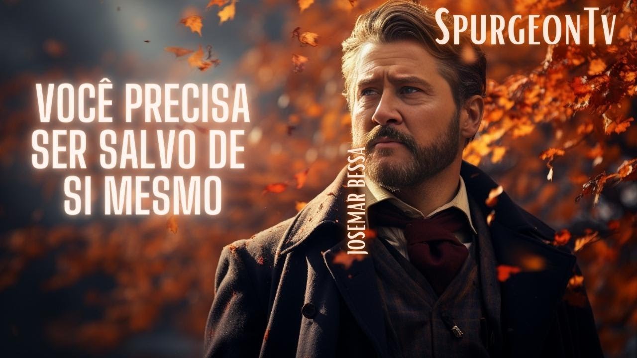 Você precisa ser salvo de si mesmo | Sermão nº 3479 | C. H. Spurgeon ( 1834 - 1892 )  @Josemar Bessa