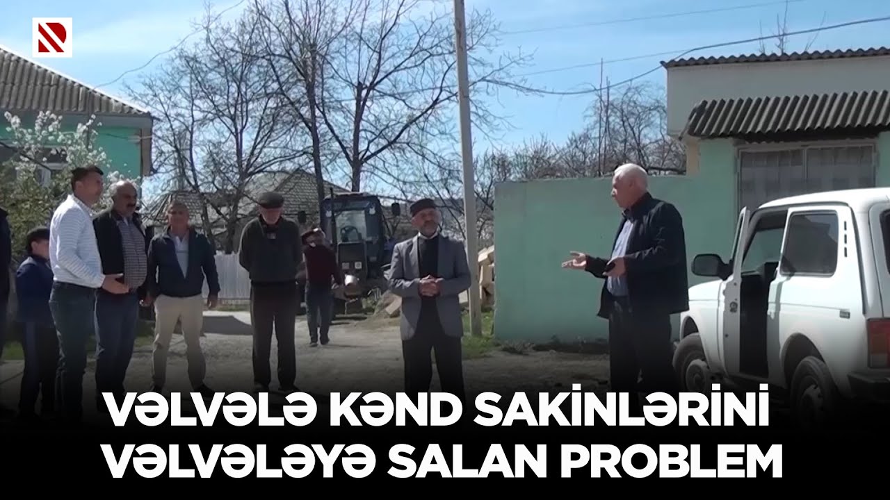 Vəlvələ kənd sakinlərini vəlvələyə salan problem
