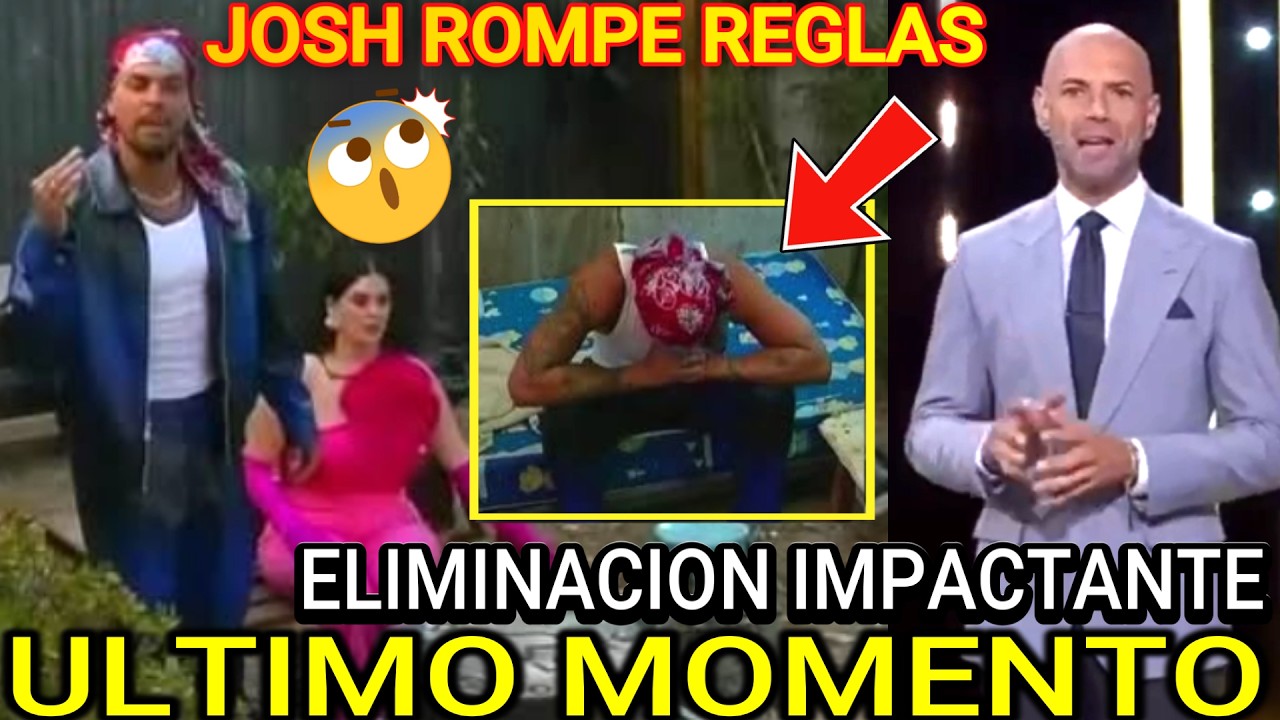 JOSH PIERDE EL CONTROL EN LA CASA DE LOS FAMOSOS!! ROMPE REGLAS... EXPULSADO? VOTOS CAMBIAN HOY