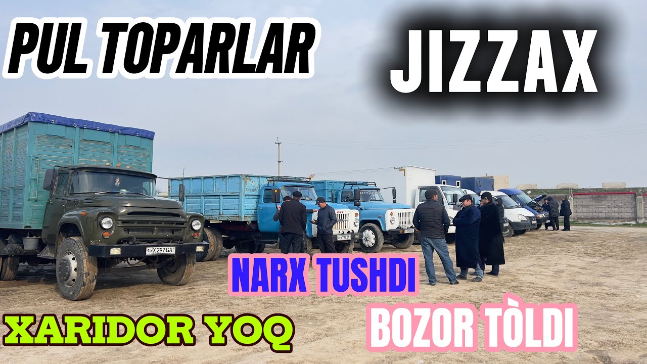 15-MART PUL TOPARLAR XARIDOR YOQ BOZOR TÒLDI NARX TUSHDI JIZZAX MASHINA BOZORI YUK MASHINA NARXLARI