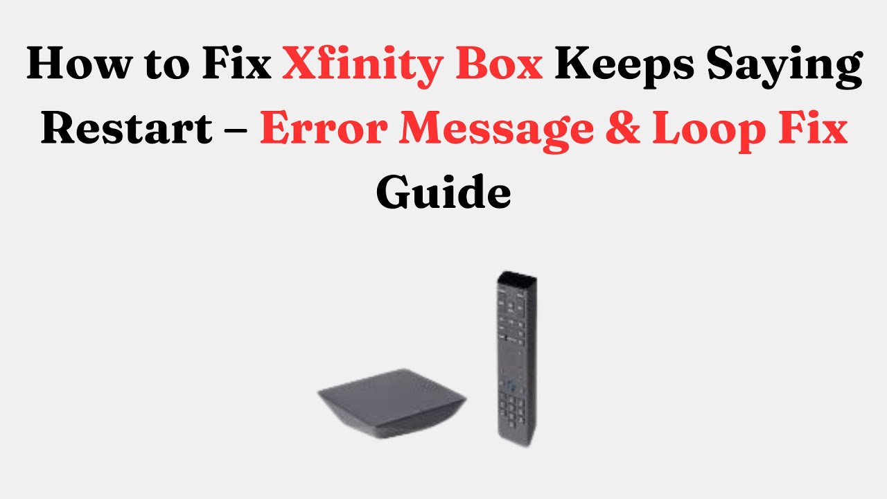 How to Fix Xfinity Box Keeps Saying Restart &ndash; Error Message & Loop Fix Guide