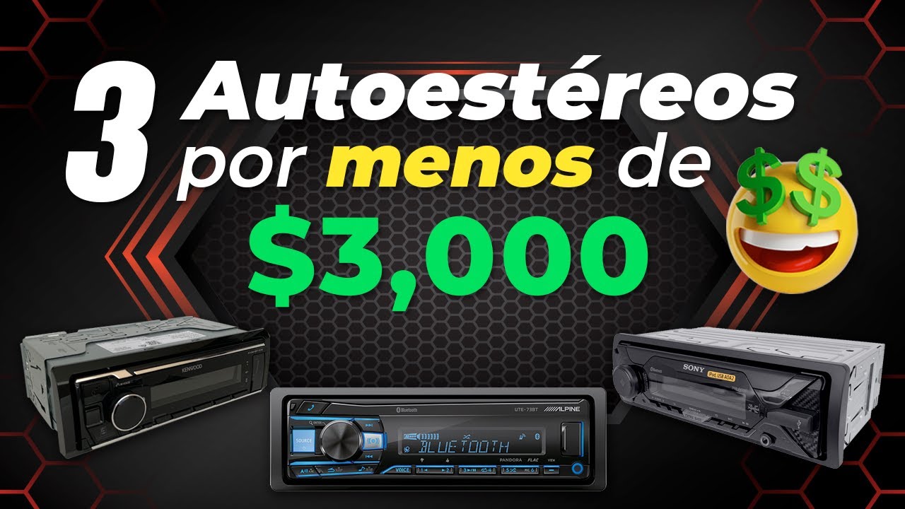 Los 3 mejores autoestéreos por menos de $3,000 c/u | AudioOnline