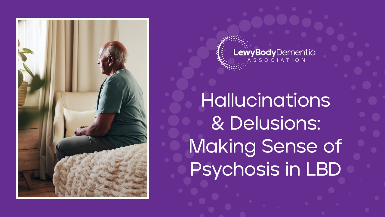 Hallucinations and Delusions: Making Sense of Psychosis in Lewy Body Dementia