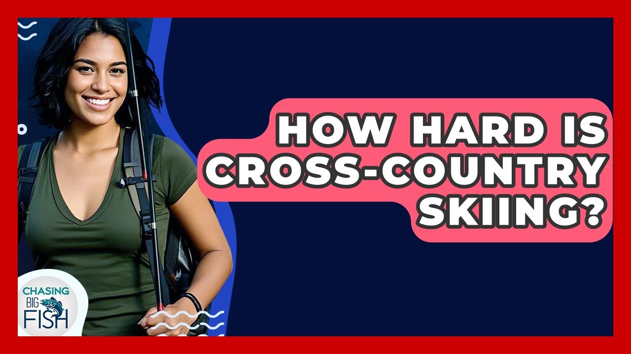 How Hard Is Cross-Country Skiing? - Chasing Big Fish