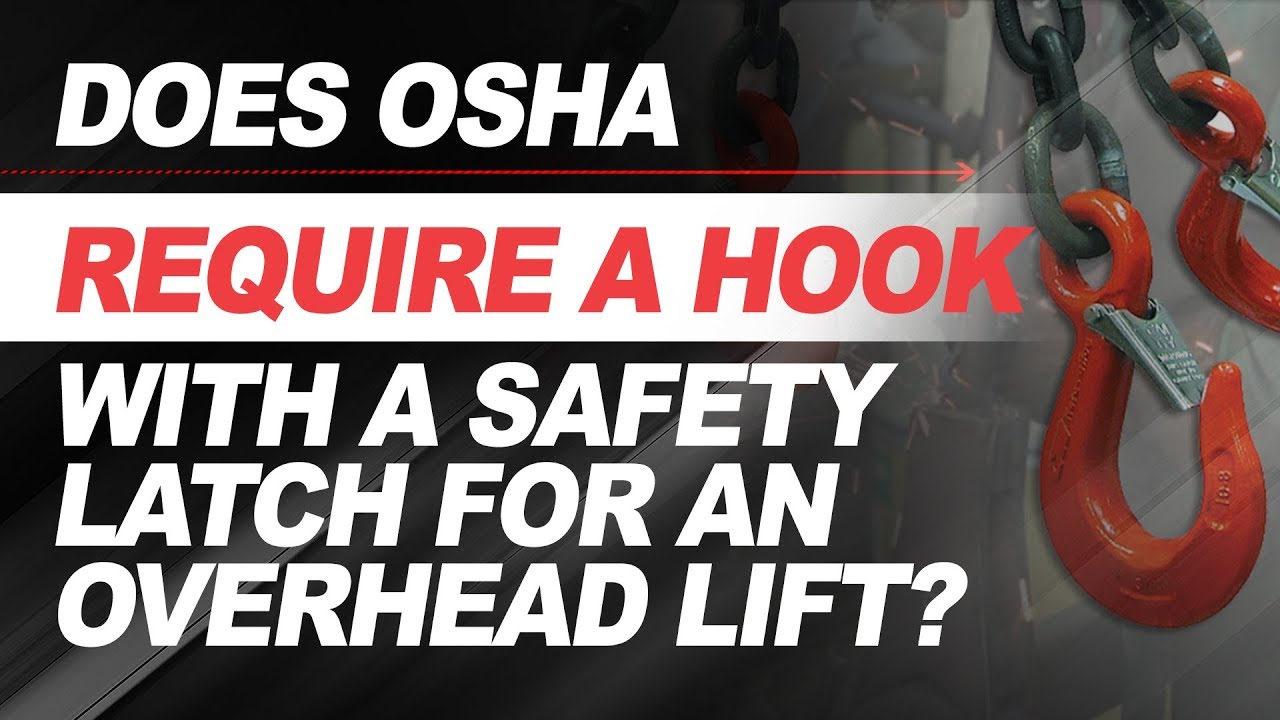 Does OSHA require a hook with a safety latch for an overhead lift? - 2018  Update