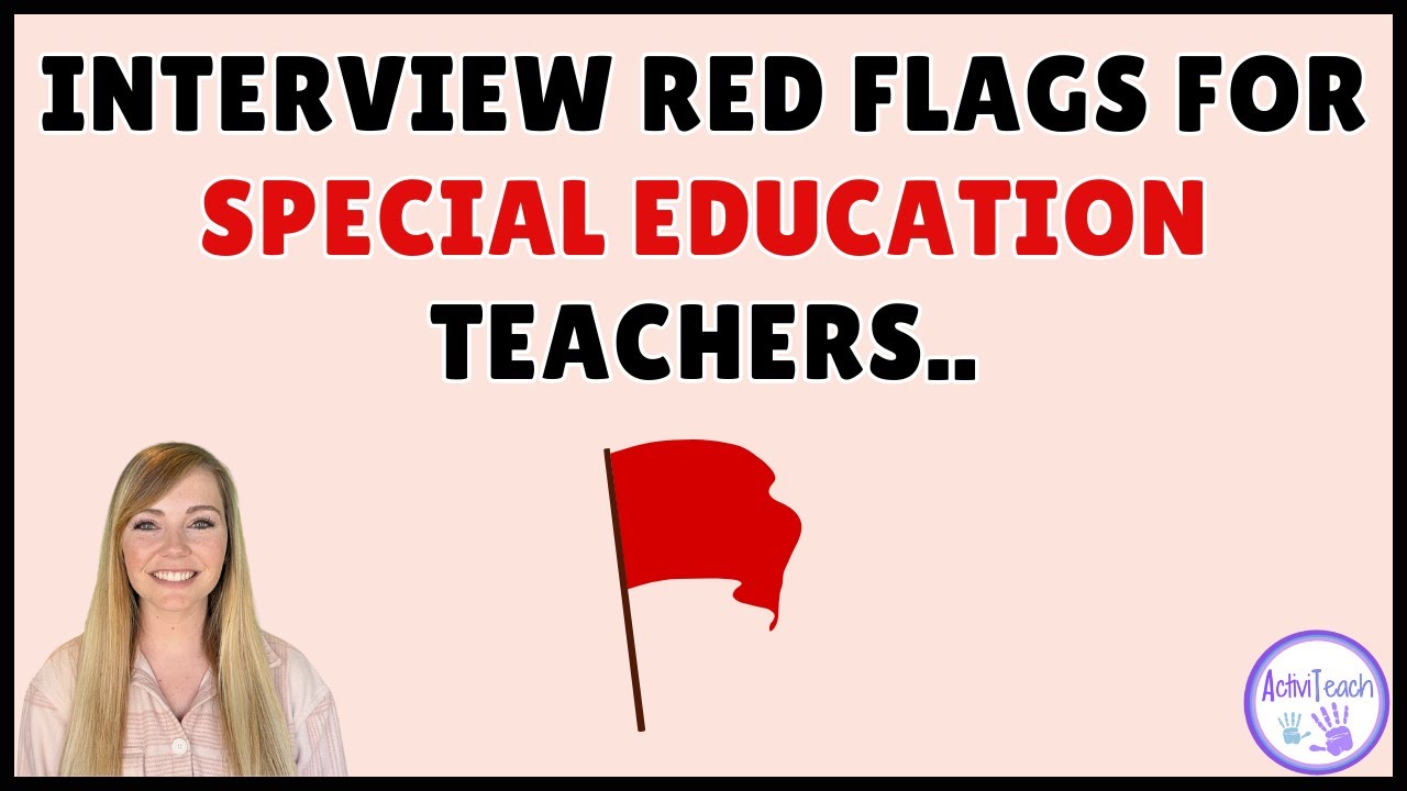 Job Seeker Beware: Identifying Red Flags During Your Special Education Teacher Interviews!
