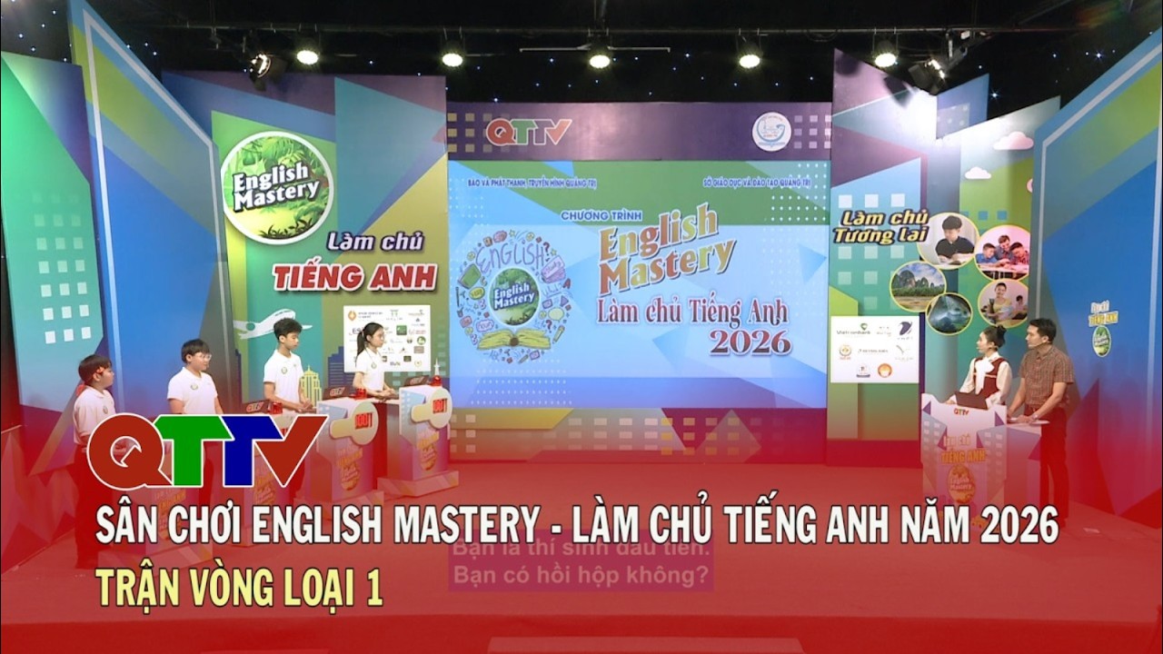 Sân chơi English Mastery - Làm chủ tiếng Anh năm 2026 (Trận vòng loại 1)| QTTV