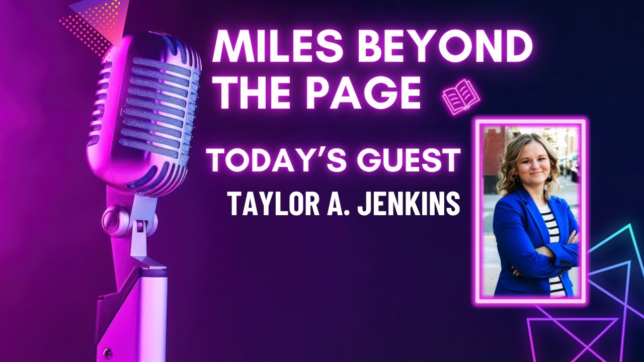 Miles Beyond the Page | Taylor A. Jenkins – Building Worlds, Finding Inspo, & Lifelong Love of Story
