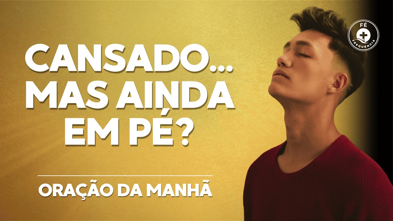 Oração da Manhã para Quem Está Cansado mas Não Pode Desistir
