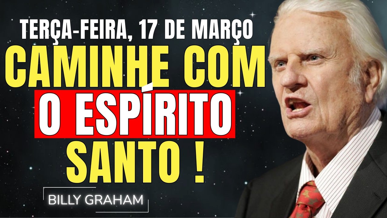 TERÇA-FEIRA, 17 DE MARÇO | AMIZADE COM O ESPÍRITO SANTO | SERMÕES DE BILLY GRAHAM
