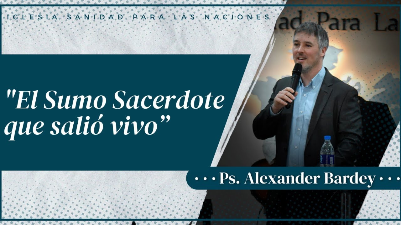 El Sumo Sacerdote que salió vivo - Ps. Alexander Bardey