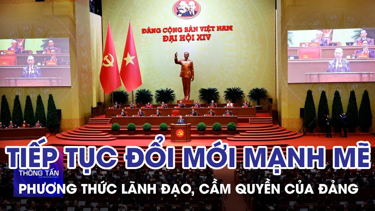Tiếp tục đổi mới mạnh mẽ phương thức lãnh đạo, cầm quyền của Đảng | Tin nhanh Thông tấn