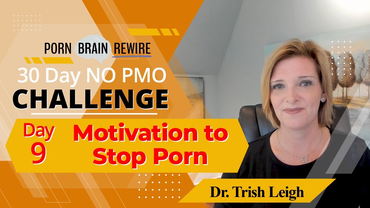 Day 9: Motivation to Stop Porn w/ Dr. Trish Leigh (No Fap November, PMO)
