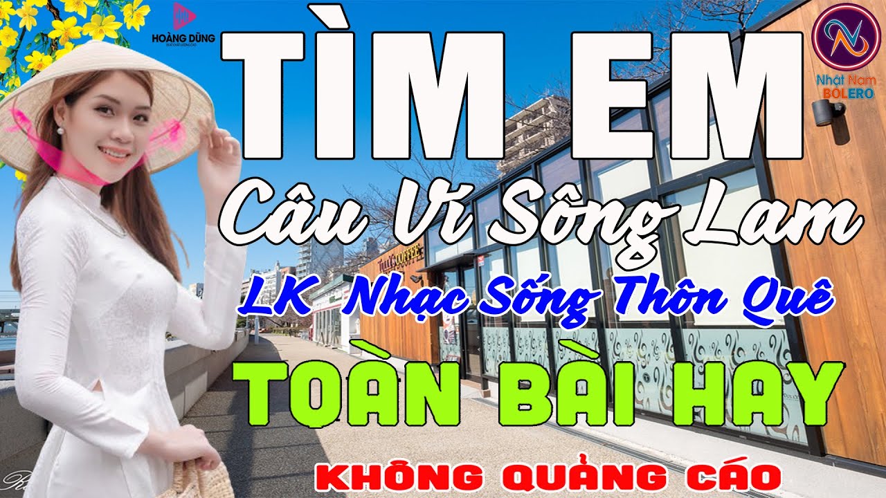 TÌM EM CÂU VÍ SÔNG LAM❤Nhạc Sống Thôn Quê PHỐI MỚI TOÀN BÀI HAY NHẤT❤Mở Loa Hết Cỡ Ngọt Lịm Tim