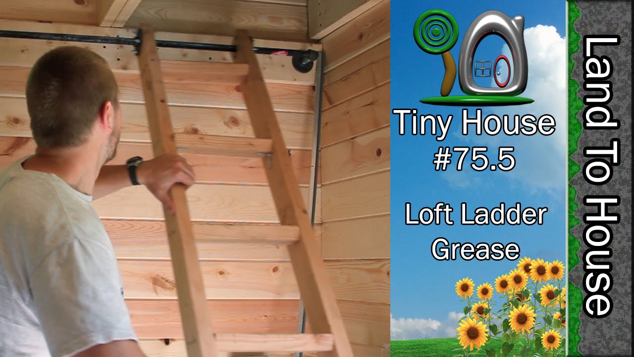 Tiny House 75.5 - Loft Ladder Grease