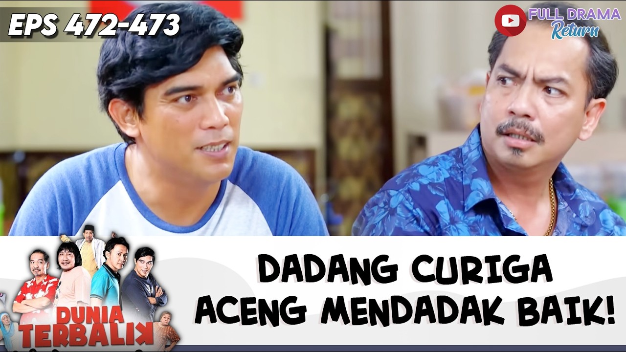 DADANG CURIGA KALO ACENG MENDADAK BAIK! | DUNIA TERBALIK | EPS 472-473 (10/10)