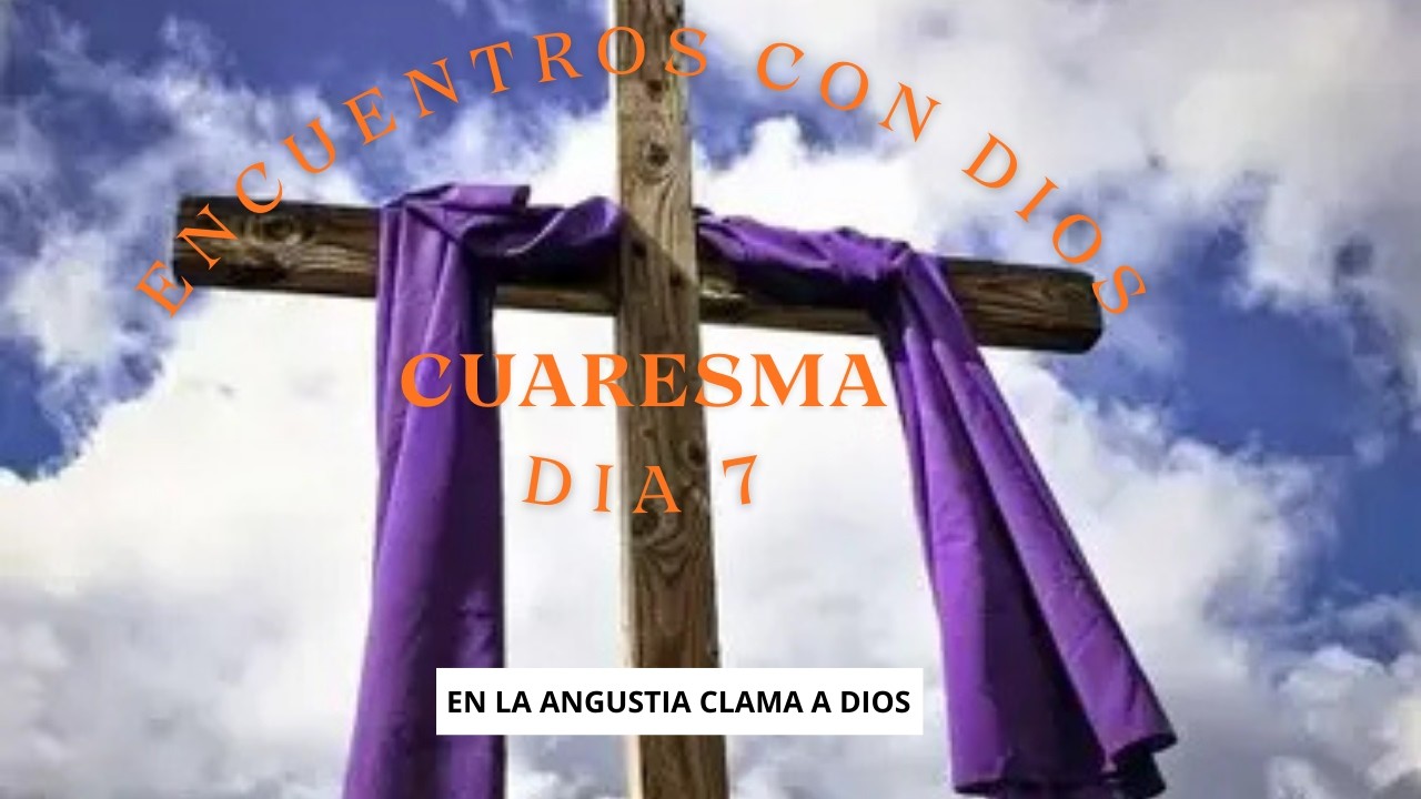 EN LA ANGUSTIA CLAMA A DIOS
