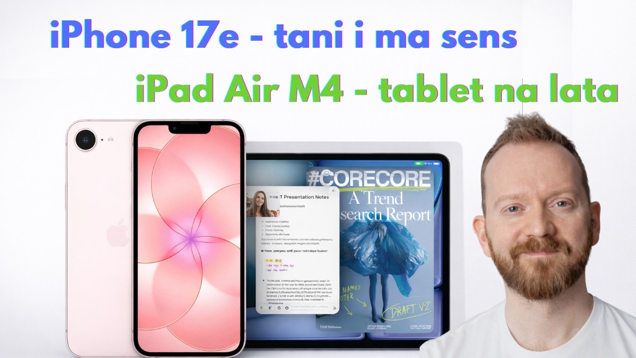 iPhone 17e - tani iPhone, kt&oacute;ry ma sens. iPad Air M4 - tablet na lata