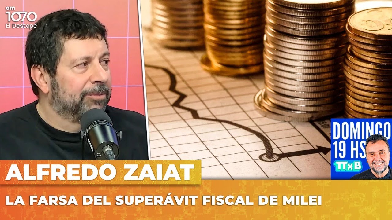 LA FARSA DEL SUPERÁVIT FISCAL DE MILEI | Alfredo Zaiat con Roberto Navarro