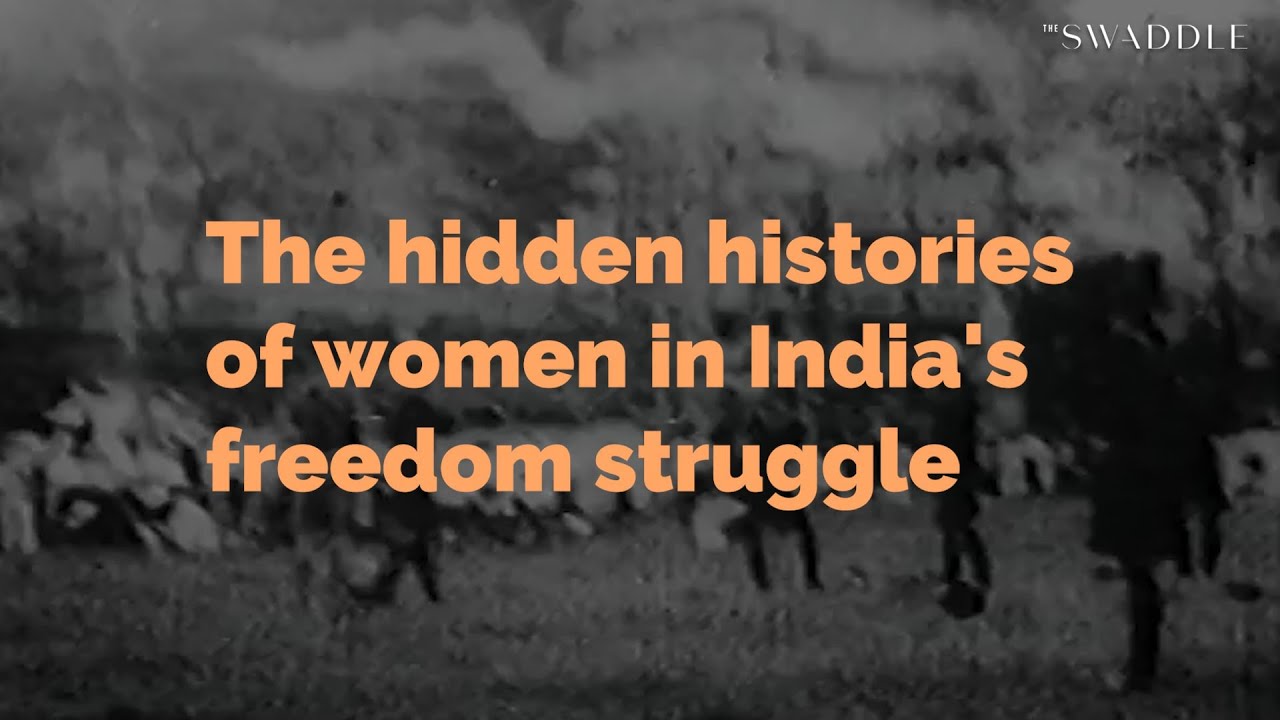 The Hidden Histories of Women in India's Freedom Struggle